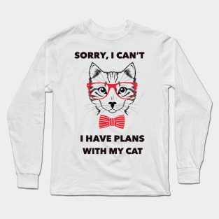 Sorry , i can't i have plans with my cat Long Sleeve T-Shirt